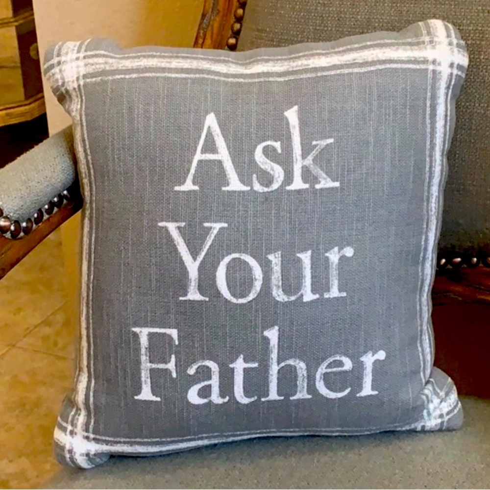 Pottery Barn Decorative Toss Pillow “ask your father” no longer sold in stores!